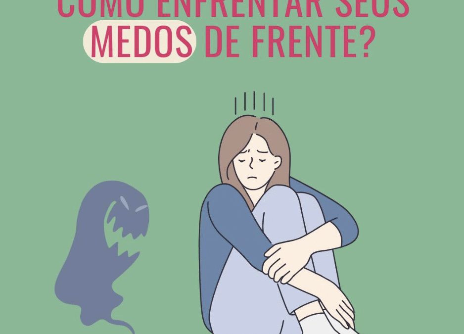 Como enfrentar os seus medos de frente