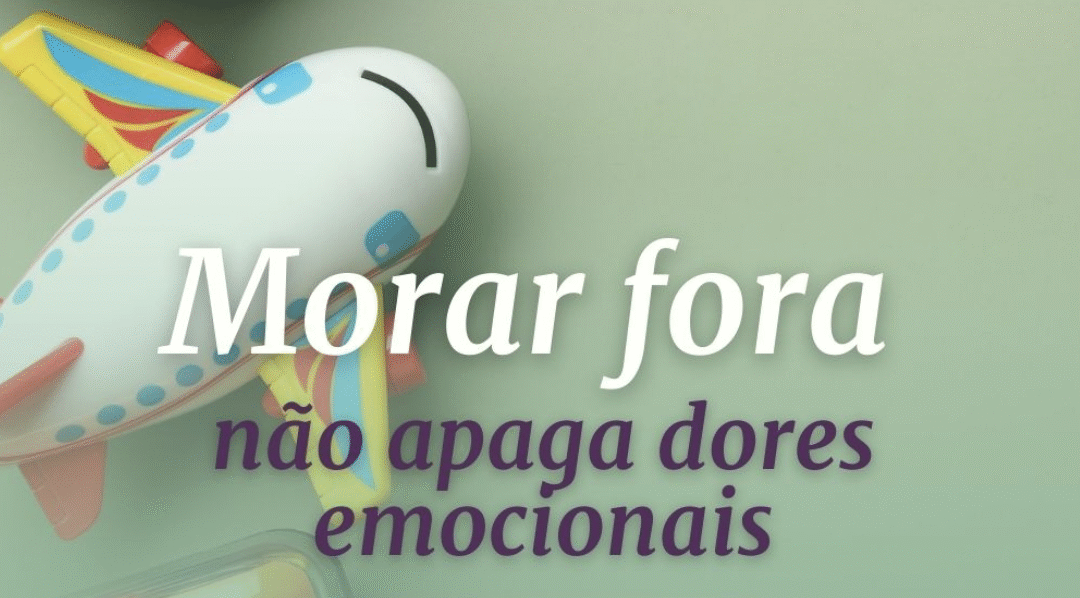 Morar fora não apaga as dores emocionais