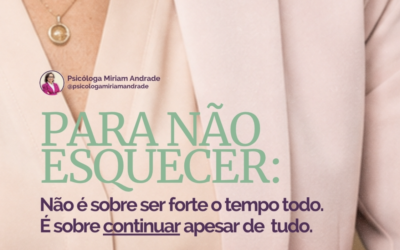 Não é sobre ser forte o tempo todo. É sobre continuar